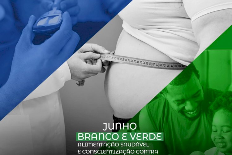 Secretaria de Saúde lança as campanhas de junho: Azul, Branco e Verde.