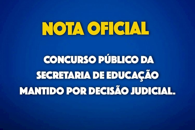 Nota Oficial: Concurso Público da Secretaria Municipal de Educação mantido por decisão judicial